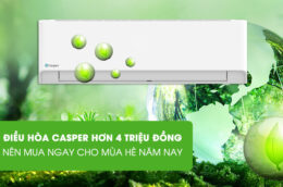Điều hòa Casper hơn 4 triệu đồng nên mua ngay cho mùa hè năm nay