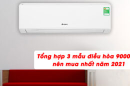 Tổng hợp 3 mẫu điều hòa 9000BTU nên mua nhất năm 2021