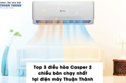 Top 3 điều hòa Casper 2 chiều bán chạy nhất tại điện máy Thuận Thành