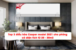 Top 3 điều hòa Casper model 2021 cho phòng có diện tích từ 20-30m2
