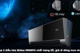 Top 3 điều hòa Midea 9000BTU chất lượng tốt, giá rẻ đáng mua nhất