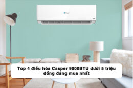 Top 4 điều hòa Casper 9000BTU dưới 5 triệu đồng đáng mua nhất