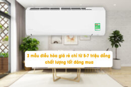 3 mẫu điều hòa giá rẻ chỉ từ 5-7 triệu đồng chất lượng tốt đáng mua