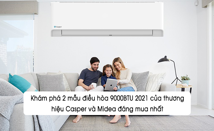 Khám phá 2 mẫu điều hòa 9000BTU 2021 của thương hiệu Casper và Midea đáng mua nhất