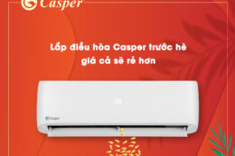 4 lý do nên lắp điều hòa Casper vào thời điểm trước hè
