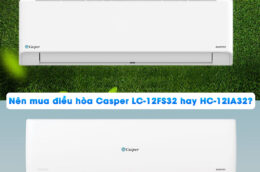 Nên mua điều hòa Casper LC-12FS32 hay HC-12IA32?