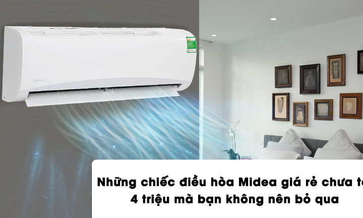 Những chiếc điều hòa Midea giá rẻ chưa tới 4 triệu mà bạn không nên bỏ qua