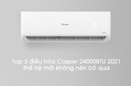Top 3 điều hòa Casper 24000BTU 2021 thế hệ mới không nên bỏ qua