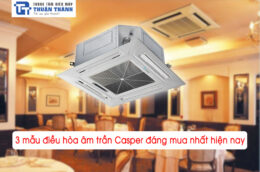 3 mẫu điều hòa âm trần Casper đáng mua nhất hiện nay