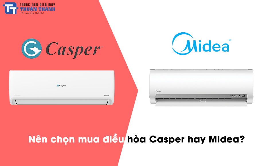 Nên chọn mua điều hòa Casper hay Midea?
