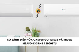 So sánh điều hòa Casper GC-12IS32 và Midea MSAFG-13CRN8 12000BTU