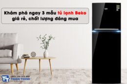 Khám phá ngay 3 mẫu tủ lạnh Beko giá rẻ, chất lượng đáng mua