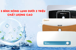 3 mẫu bình nóng lạnh chất lượng chỉ dưới 2 triệu không nên bỏ qua