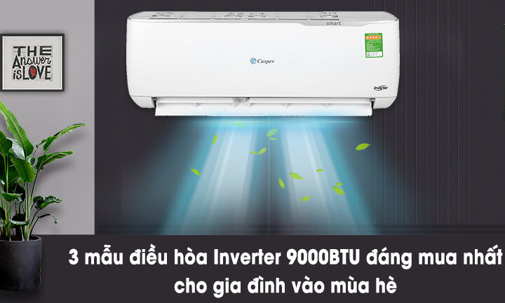 3 mẫu điều hòa Inverter 9000BTU đáng mua nhất cho gia đình vào mùa hè