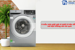 4 mẫu máy giặt giá rẻ dưới 8 triệu đồng mà bạn không nên bỏ qua