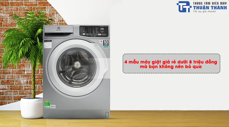 4 mẫu máy giặt giá rẻ dưới 8 triệu đồng mà bạn không nên bỏ qua