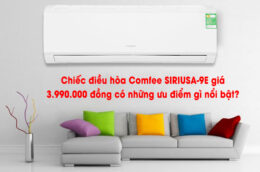 Chiếc điều hòa Comfee SIRIUSA-9E giá 3.990.000 đồng có những ưu điểm gì nổi bật?