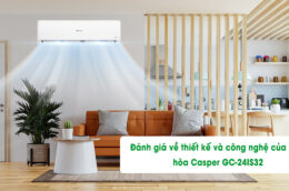Đánh giá về thiết kế và công nghệ của điều hòa Casper GC-24IS32