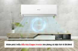 Khám phá 3 mẫu điều hòa Casper Inverter cho phòng có diện tích từ 20-30m2
