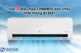 Top 3 điều hòa 12000BTU bán chạy nhất tháng 8/2021 tại điện máy Thuận Thành