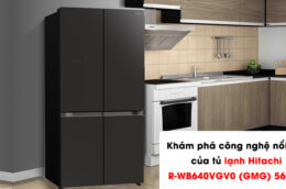 Khám phá công nghệ nổi bật của tủ lạnh Hitachi R-WB640VGV0 (GMG) 569 Lít