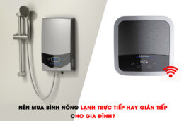 Nên mua bình nóng lạnh trực tiếp hay gián tiếp cho gia đình?