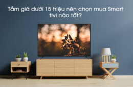 Tầm giá dưới 15 triệu nên chọn mua Smart tivi nào tốt?