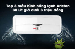 Top 3 mẫu bình nóng lạnh Ariston 30 Lít giá dưới 3 triệu đồng
