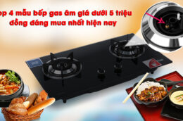 Top 4 mẫu bếp gas âm giá dưới 5 triệu đồng đáng mua nhất hiện nay