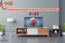 Những mẫu Smart Tivi 4K đáng mua cho dịp Tết 2022