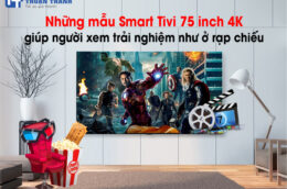 Những mẫu Smart Tivi 75 inch 4K giúp người xem trải nghiệm như ở rạp chiếu