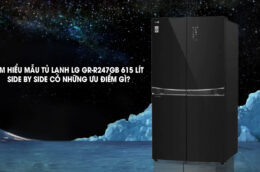 Tìm hiểu mẫu tủ lạnh LG GR-R247GB 615 lít Side by Side có những ưu điểm gì?