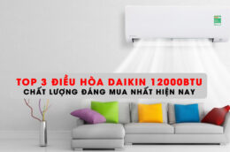 Top 3 điều hòa Daikin 12000BTU chất lượng đáng mua nhất hiện nay