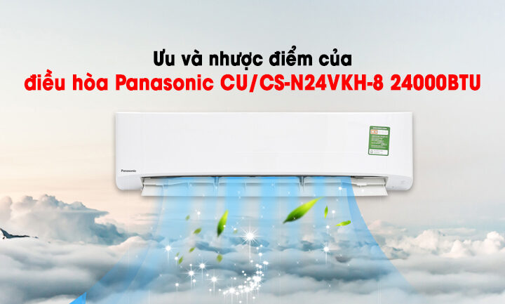 Ưu và nhược điểm của điều hòa Panasonic CU/CS-N24VKH-8 24000BTU