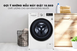 Gợi ý những mẫu máy giặt 10.5kg chất lượng cho gia đình đông người