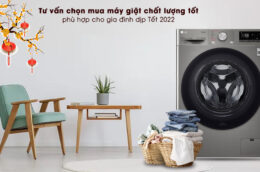 Tư vấn chọn mua máy giặt chất lượng tốt phù hợp cho gia đình dịp Tết 2022