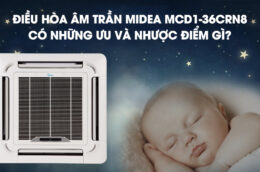 Điều hòa âm trần Midea MCD1-36CRN8 có những ưu và nhược điểm gì?