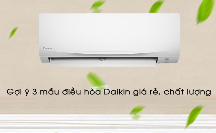 Gợi ý 3 mẫu điều hòa Daikin giá rẻ, chất lượng