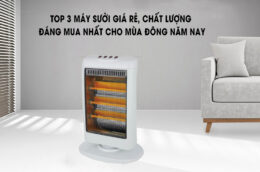 Top 3 máy sưởi giá rẻ, chất lượng đáng mua nhất cho mùa đông năm nay