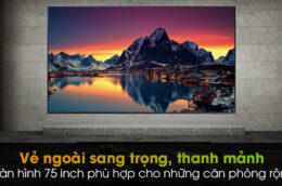 3 Ưu điểm nổi bật của Smart Tivi Samsung QA75Q65AAKXXV 75 Inch