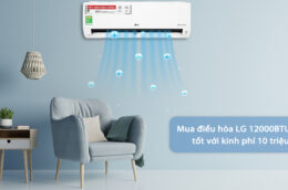 Mua điều hòa LG 12000BTU nào tốt với kinh phí 10 triệu?