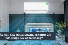 Mẫu điều hòa Midea MSAGA-10CRDN8 chỉ hơn 4 triệu liệu có tốt không?