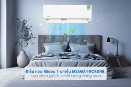 Điều hòa Midea 1 chiều MSAGA-10CRDN8: Lựa chọn giá rẻ, chất lượng đáng mua