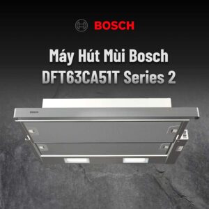 Máy Hút Mùi Bosch DFT63CA51T 60Cm Series 2