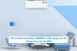 TOP 3 điều hòa Daikin 9000BTU chất lượng cực tốt đáng mua cho hè 2024