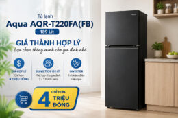 Vì sao tủ lạnh Aqua AQR-T220FA(FB) 189 Lít được nhiều người lựa chọn?