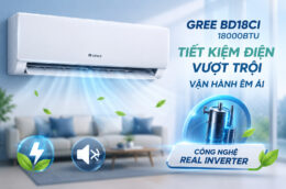Top lý do khiến điều hòa Gree BD18CI 18000BTU được nhiều gia đình lựa chọn